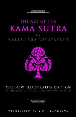 The Art Of The Kama Sutra: The New Illustrated Edition Of The Classic Indian Guide To Sexual Pleasure (The Art Of Wisdom)