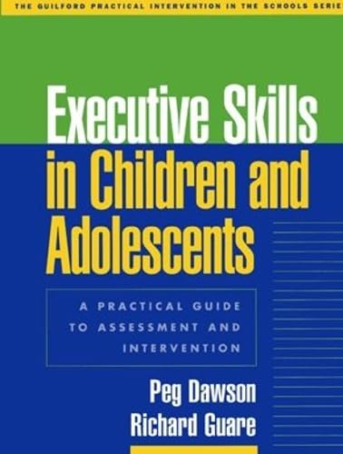Executive Skills in Children and Adolescents: A Practical Guide to Assessment and Intervention (The Guilford Practical Intervent,New