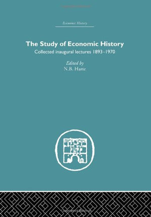The Study Of Economic History: Collected Inaugural Lectures 18931970