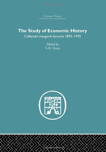 The Study Of Economic History: Collected Inaugural Lectures 18931970,New