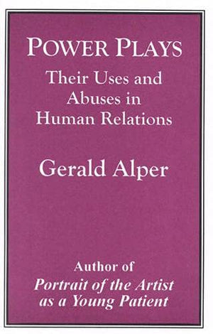 Power Plays: Their Uses and Abuses in Human Relations,Used