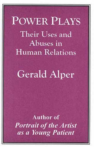 Power Plays: Their Uses and Abuses in Human Relations,Used