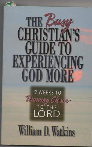 The Busy Christian's Guide to Experiencing God More: 12 Weeks to Drawing Closer to the Lord,Used