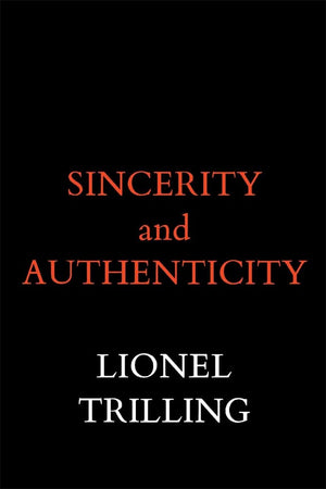 Sincerity And Authenticity (The Charles Eliot Norton Lectures),New
