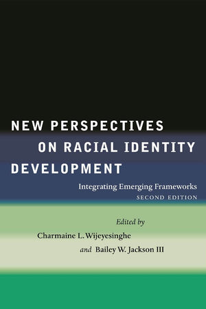 New Perspectives On Racial Identity Development: Integrating Emerging Frameworks, Second Edition,New