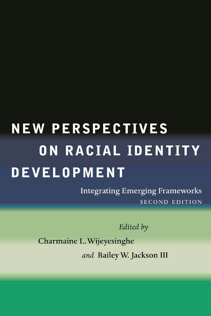 New Perspectives On Racial Identity Development: Integrating Emerging Frameworks, Second Edition,New
