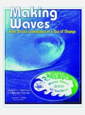 Making Waves: New Serials Landscapes in a Sea of Change: Proceedings of the North American Serials Interest Group,,Used