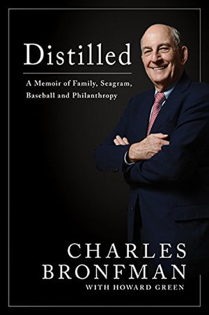 Distilled: A Memoir Of Family, Seagram, Baseball, And Philanthropy