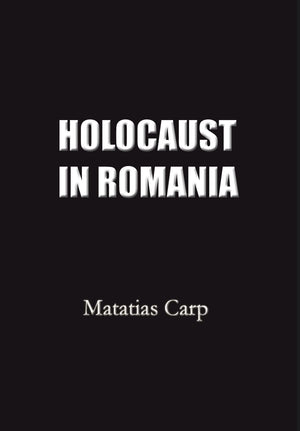 Holocaust in Romania: Facts and Documents on the Annihilation of Romania's Jews 19401944.,Used