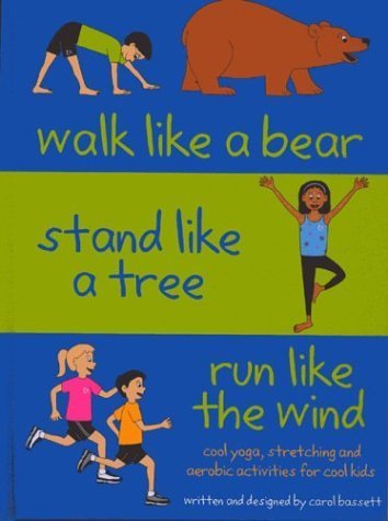 Walk Like a Bear, Stand Like a Tree, Run Like the Wind: Cool yoga, stretching and aerobic activities for cool kids,Used