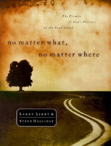 No Matter What, No Matter Where: The Promise of God's Presence on the Road Ahead,Used