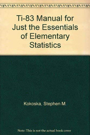 TI83 Manual for Just the Essentials of Elementary Statistics,Used