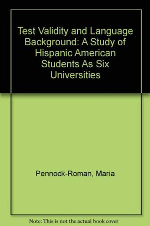 Test Validity and Language Background: A Study of Hispanic American Students As Six Universities,Used