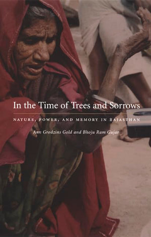In The Time Of Trees And Sorrows: Nature, Power, And Memory In Rajasthan