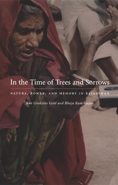 In The Time Of Trees And Sorrows: Nature, Power, And Memory In Rajasthan