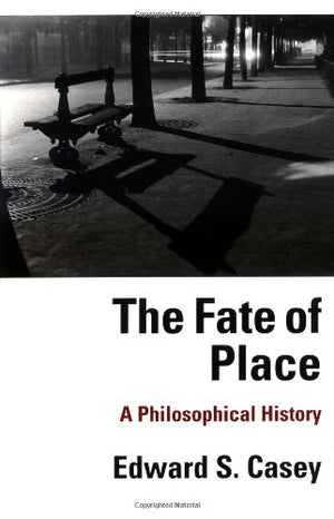 The Fate Of Place: A Philosophical History-used