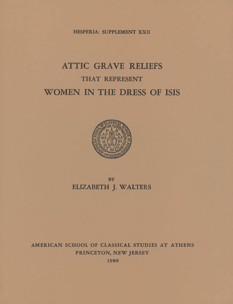 Attic Grave Reliefs That Represent Women in the Dress of Isis (Hesperia Supplement),Used