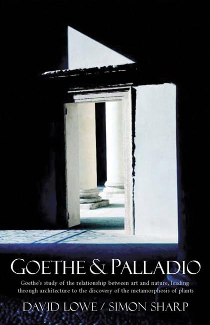Goethe and Palladio: Goethe's study of the relationships between art and nature, leading through architecture to the discovery o,Used
