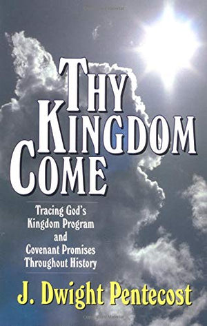Thy Kingdom Come: Tracing God's Kingdom Program and Covenant Promises Throughout History,Used