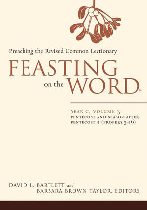 Feasting On The Word: Year C, Vol. 3: Pentecost And Season After Pentecost (Propers 316),New