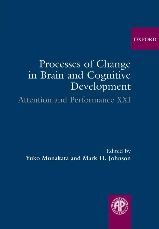 Processes of Change in Brain and Cognitive Development: Attention and Performance XXI (Attention and Performance Series),New