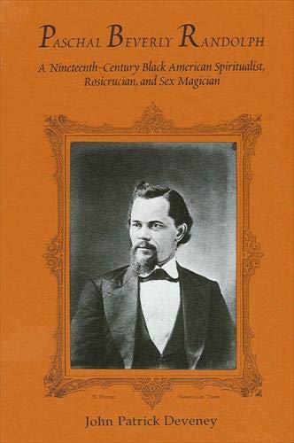 Paschal Beverly Randolph: A NineteenthCentury Black American Spiritualist, Rosicrucian, and Sex Magician (S U N Y SERIES IN WES,Used