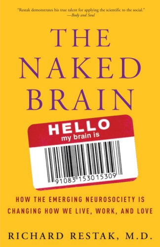 The Naked Brain: How The Emerging Neurosociety Is Changing How We Live, Work, And Love