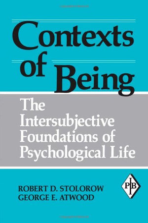 Contexts of Being: The Intersubjective Foundations of Psychological Life (Psychoanalytic Inquiry Book Series),Used