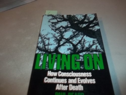 Living on: How Consciousness Continues and Evolves After Death,Used