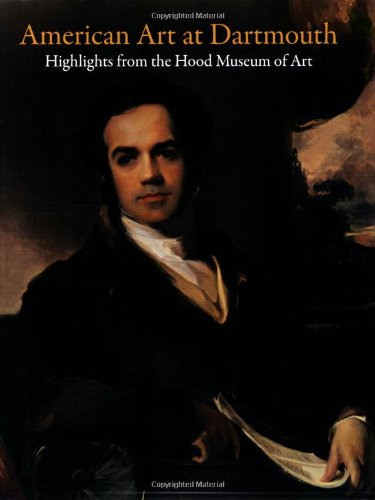 American Art At Dartmouth: Highlights From The Hood Museum Of Art