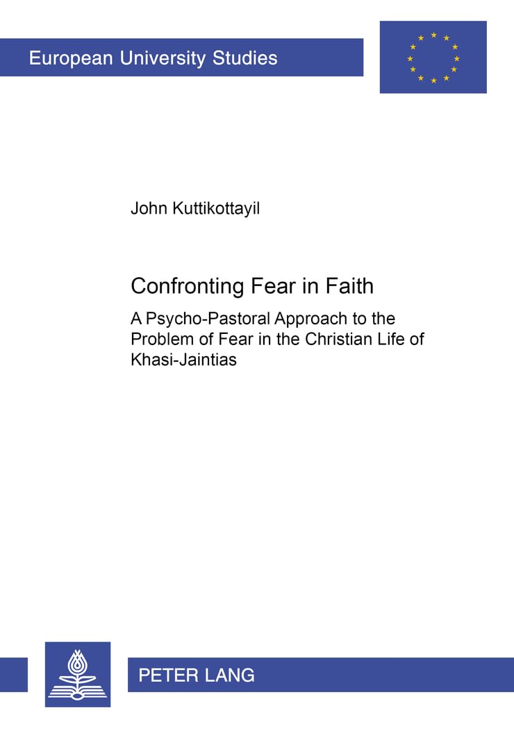 Confronting Fear in Faith: A PsychoPastoral Approach to the Problem of Fear in the Christian Life of the KhasiJaintias (Europi,Used