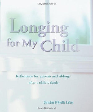 Longing For My Child: Reflections For Parents And Siblings After A Child'S Death,Used