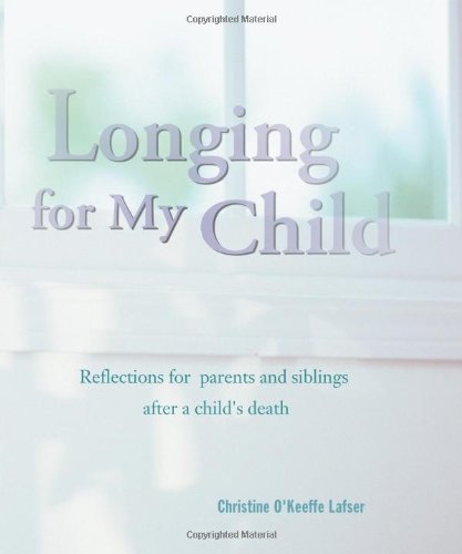 Longing For My Child: Reflections For Parents And Siblings After A Child'S Death,Used