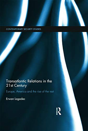 Transatlantic Relations in the 21st Century: Europe, America and the Rise of the Rest (Contemporary Security Studies),Used