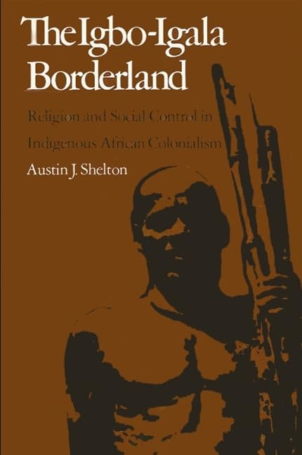 The Igboigala Borderland: Religion and Social Control in Indigenous African Colonialism,Used