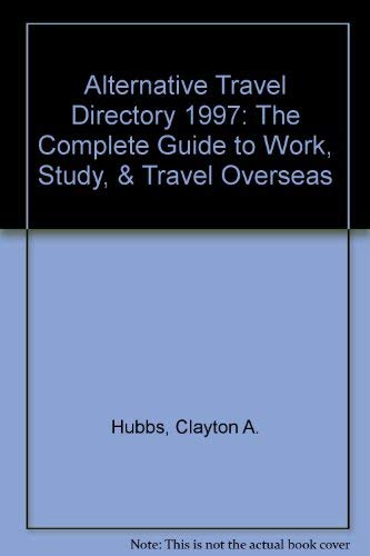 Alternative Travel Directory 1997: The Complete Guide to Work, Study, & Travel Overseas,Used
