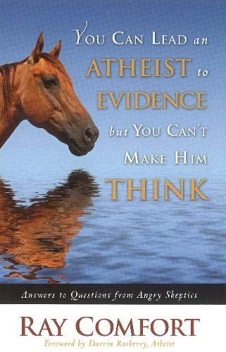 You Can Lead an Atheist to Evidence, But You Can't Make Him Think: Answers to Questions from Angry Skeptics,Used
