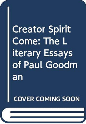 Creator Spirit Come: The Literary Essays of Paul Goodman,Used