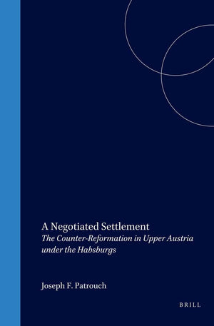 A Negotiated Settlement: The CounterReformation in Upper Austria Under the Habsburgs (Studies in Central European Histories),Used