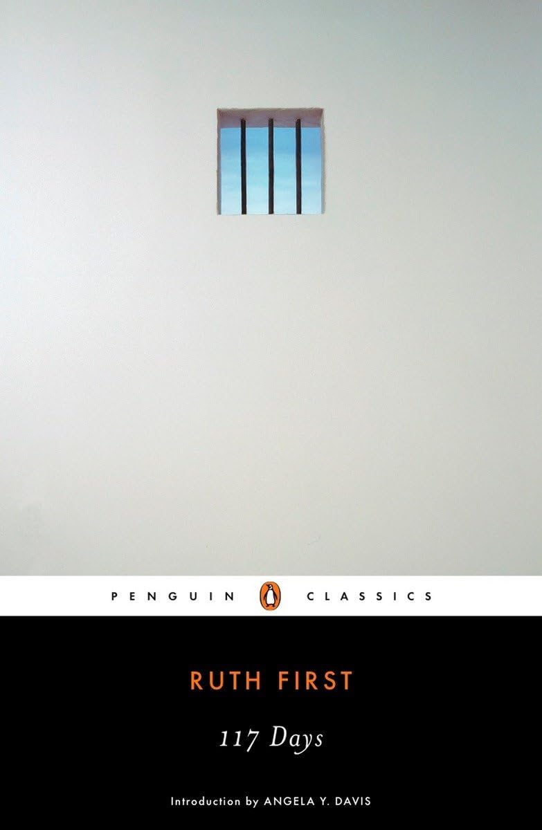 117 Days: An Account Of Confinement And Interrogation Under The South African 90Day Detention Law (Penguin Classics)