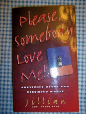 Please, Somebody Love Me!: Surviving Abuse and Becoming Whole,Used