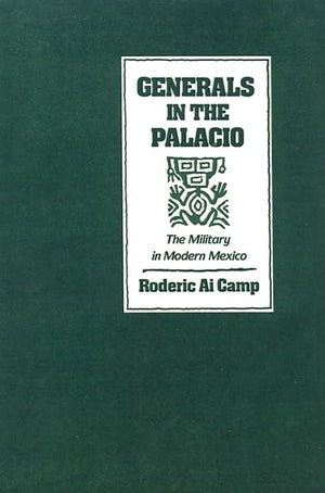 Generals in the Palacio: The Military in Modern Mexico,Used