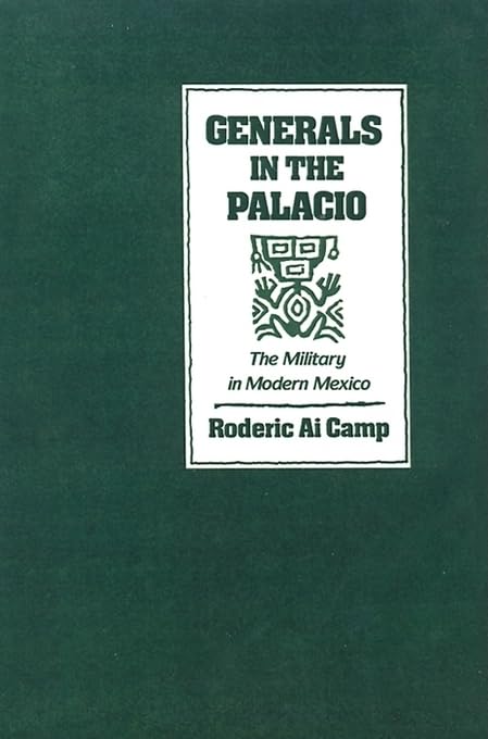 Generals in the Palacio: The Military in Modern Mexico,Used