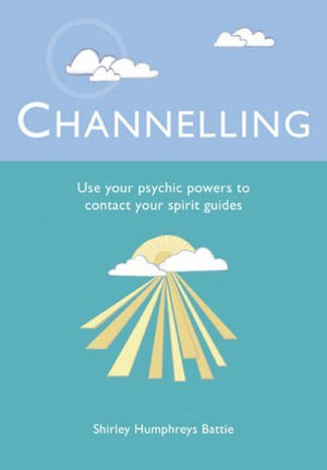Channelling: Use Your Psychic Powers to Contact Your Spirit Guides,New