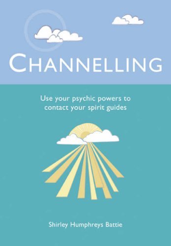 Channelling: Use Your Psychic Powers to Contact Your Spirit Guides,Used