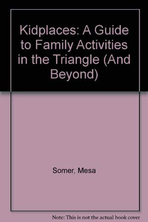 Kidplaces: A Guide to Family Activities in the Triangle (And Beyond),Used