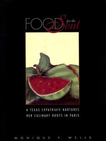Food for the Soul: A Texas Expatriate Nurtures Her Culinary Roots in Paris,Used