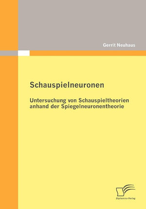 Schauspielneuronen: Untersuchung von Schauspieltheorien anhand der Spiegelneuronentheorie (German Edition),Used