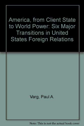 America, from Client State to World Power: Six Major Transitions in United States Foreign Relations,Used