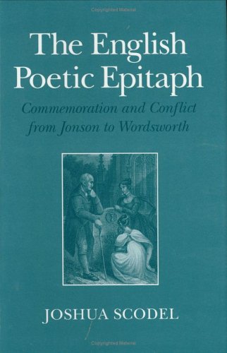The English Poetic Epitaph: Commemoration and Conflict from Jonson to Wordsworth,Used